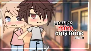 You’re mine, only mine || GLMM || Gacha Life Mini Movie
