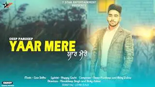 Yaar Mere | Deep Pardeep |  Latest Punjabi Song 2017 | 7 Star Entertainment