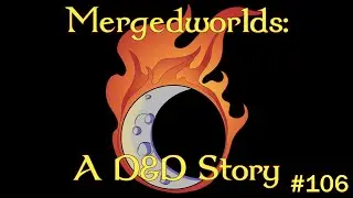 Mergedworlds - A Dungeons & Dragons Storytelling #106