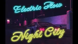 Electric Flow  - Night City