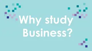Why study Business?