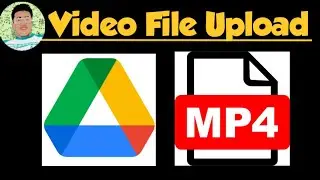 How to upload mp4 or video file in google drive and share it with other