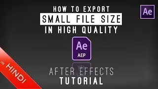 How to | Export/Render | Small File Size | In High Quality | After Effects | Hindi | Tutorial