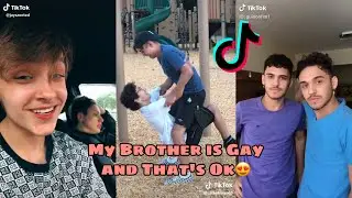 My Brother’s Gay And That’s Ok [FUNNY] Tik Tok Compilation