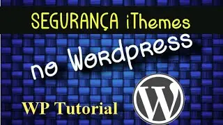 Tutorial: Segurança inicial no Wordpress
