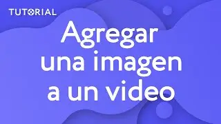 ¿Cómo AGREGAR UNA FOTO o una imagen a un video? (Tutorial 2019)