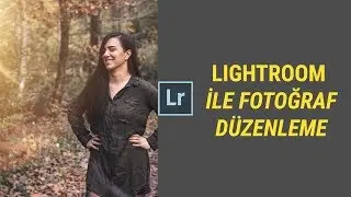 Lightroom ile Fotoğraflarınız Level Atlasın! | Lightroom ile Fotoğraf Düzenleme