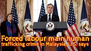 Forced labour main human trafficking crime in Malaysia, U.S. says