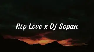 Rip Love x Dj Sopan (Slowed + Reverb)