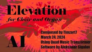 Elevation for Choir & Organ -- composed using Quad Music Transformer