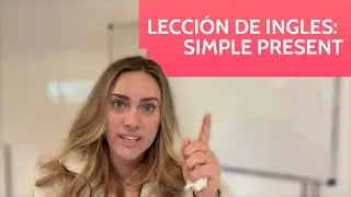 Lección de Ingles: SIMPLE PRESENT (English Lesson in Spanish!)