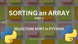 How to Sort an Array - Part 3 | Selection Sort Method in Python Programming | Sorting Methods