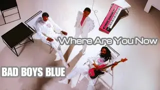 Bad Boys Blue (Trevor Taylor) - Where Are You Now ( Come Back And Stay )