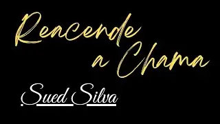 Reacende a Chama - Sued Silva - Letra