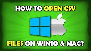 How To Open CSV Files On Windows 10 / Mac?