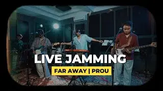 LIVE JAMMING PROU | FAR AWAY