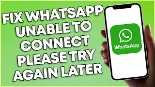 How To Fix WhatsApp Unable To Connect Please Try Again Later (EASY SOLVED)