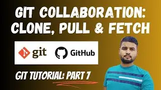 Exploring Git Collaboration by Clone, Pull & Fetch Commands | Git Tutorial [Hindi] Part 7