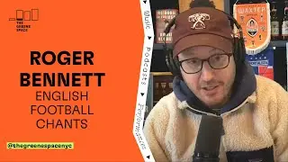 Men in Blazers’ Roger Bennett on Football Chants in England