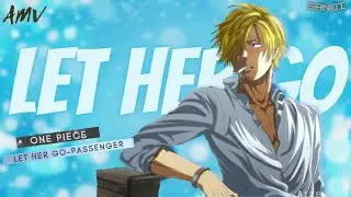 One Piece「AMV」- Sanji Broken Heart 😭 || Let Her Go