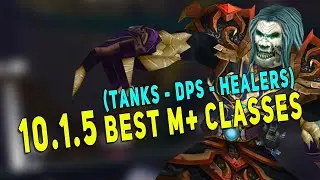 10.1.5 M+ META IS BROKEN? | Best M+ Classes (Tanks - DPS - Healers)
