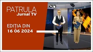 Patrula Jurnal TV, ediția din 16.06.2024