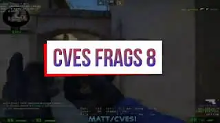 3 frags (yes, 3). CVes frags 8