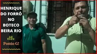 Henrique do Forró no BOTECO BEIRA RIO em Pajuçara - Ponto G