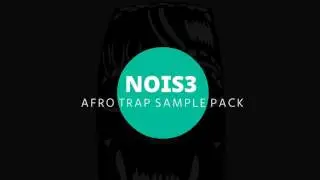 NOIS3 - AFRO TRAP SAMPLE PACK (COMING SOON!)