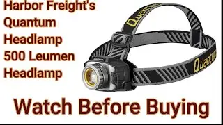 Harbor Freight's Quantum 500 Lumen Headlamp - Watch Before You Buy !!