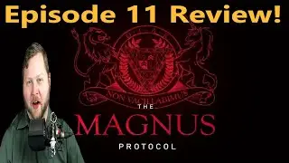 The Magnus Protocol Episode 11 - Review