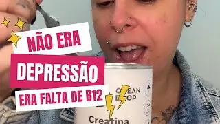 Não era depressão, era falta de B12
