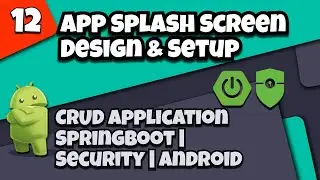12 App Splash Screen Setup | CRUD app with Springboot -  Spring Security - Android