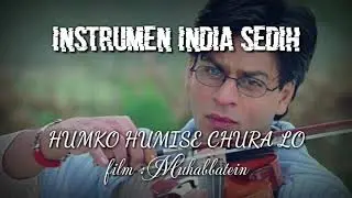 INSTRUMEN INDIA SEDIH || HUMKO HUMISE CHURA LO (muhabbatein)