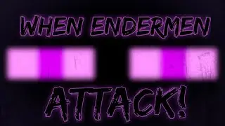 When Ender men ATTACK! 
