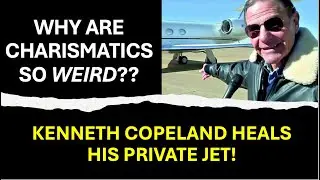 Why Are Charismatics So weird? Kenneth Copeland Heals His Private Jet!