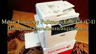 Mesin Fotocopy Fujixerox eror C1 Docucentre S2110/S2010/S2320/S2520