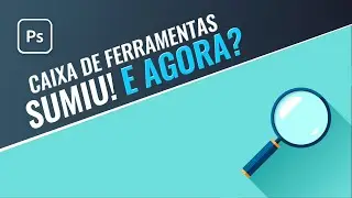 Caixa de ferramentas do Photoshop sumiu! E agora?