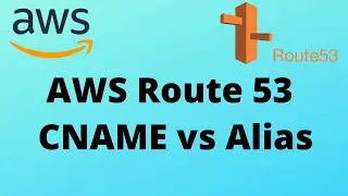 AWS Route 53 CNAME vs Alias Routing | AWS Route 53 CNAME and Alias Demo