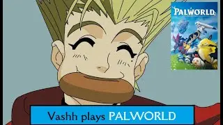 Vashh Plays - Palworld #03