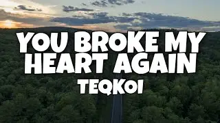 Teqkoi - You Broke My Heart Again (Lyrics)