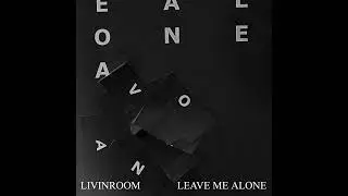 Livingroom - Leave Me Alone