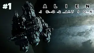 КОСМИЧЕСКИЕ ПРИКЛЮЧЕНИЕ НАЧИНАЮТСЯ!  (RUS) Alien Isolation #1
