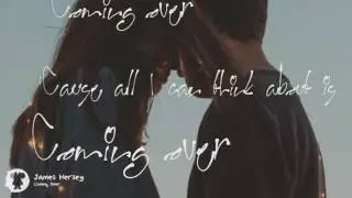 James Hersey - Coming Over \Lyrics.Viza/