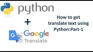 How to use Google Translate in python:Part-1