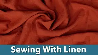 How to Sew With Linen Fabric