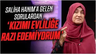 "Kızımı Evliliğe Razı Edemiyorum" ❄️ Saliha Erdim