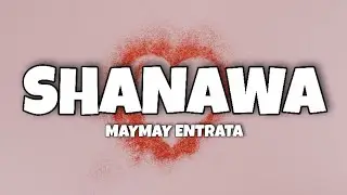 Maymay Entrata - Shanawa (Lyrics)