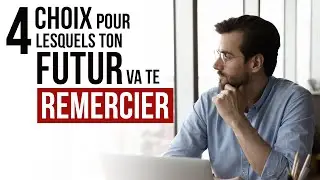 4 CHOIX POUR LESQUELS TON FUTUR TE REMERCIERA - Luc Dumont