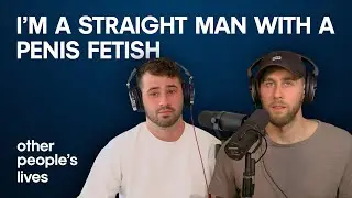 I'm A Straight Man With A Penis Fetish
